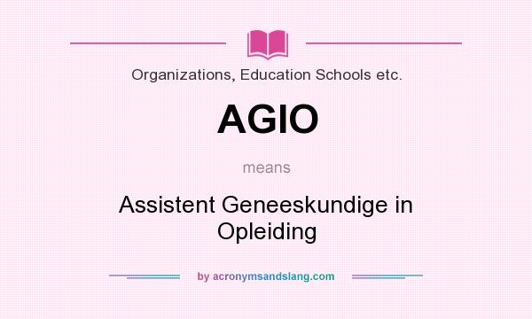 What does AGIO mean? It stands for Assistent Geneeskundige in Opleiding