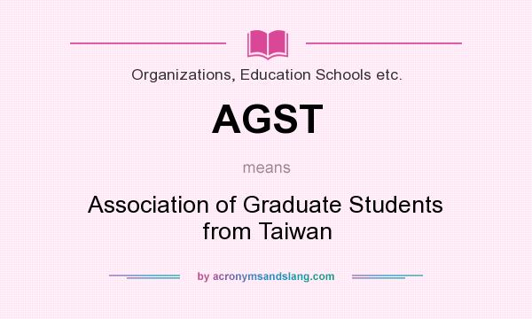 What does AGST mean? It stands for Association of Graduate Students from Taiwan