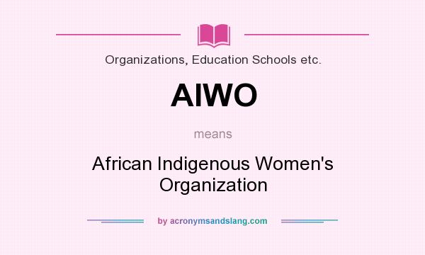 What does AIWO mean? It stands for African Indigenous Women`s Organization