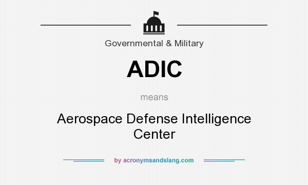 What does ADIC mean? It stands for Aerospace Defense Intelligence Center