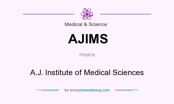 What does AJIMS mean? It stands for A.J. Institute of Medical Sciences