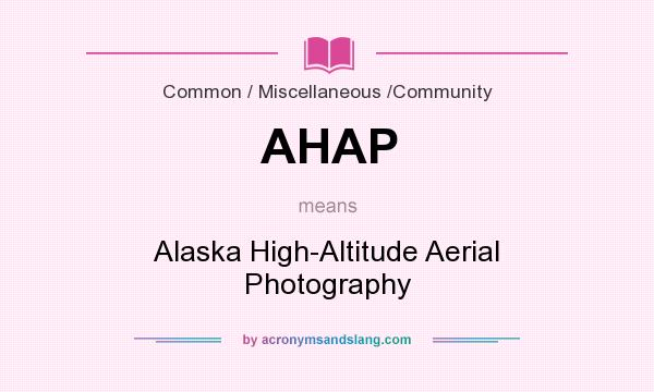 What does AHAP mean? It stands for Alaska High-Altitude Aerial Photography