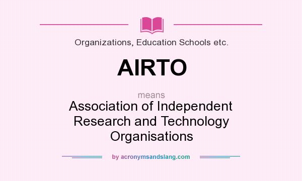 What does AIRTO mean? It stands for Association of Independent Research and Technology Organisations
