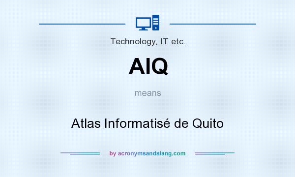 What does AIQ mean? It stands for Atlas Informatisé de Quito