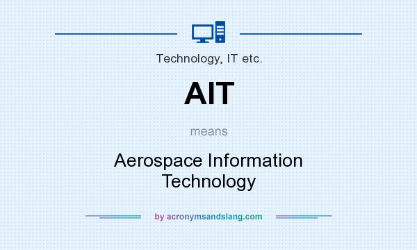What does AIT mean? It stands for Aerospace Information Technology