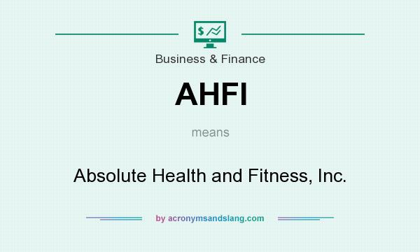 What does AHFI mean? It stands for Absolute Health and Fitness, Inc.