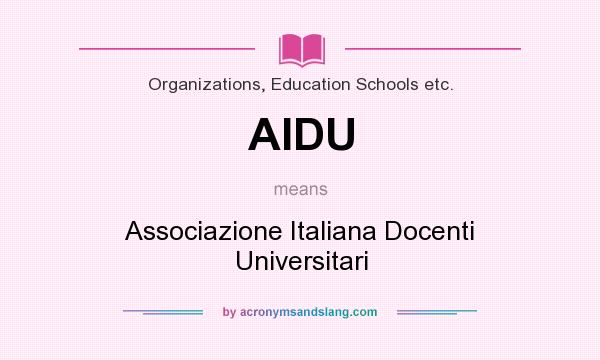 What does AIDU mean? It stands for Associazione Italiana Docenti Universitari