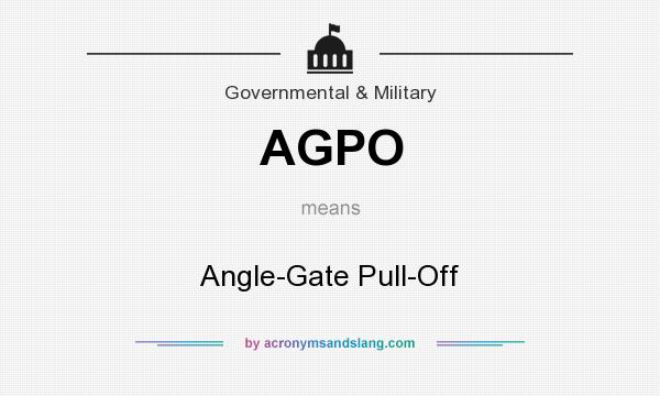 What does AGPO mean? It stands for Angle-Gate Pull-Off
