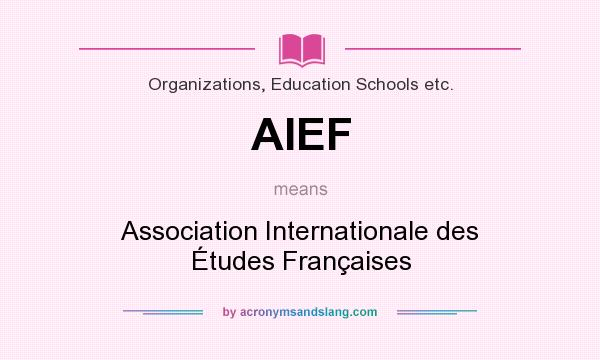 What does AIEF mean? It stands for Association Internationale des Études Françaises