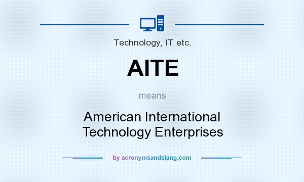 What does AITE mean? It stands for American International Technology Enterprises