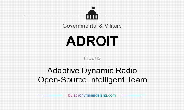 What does ADROIT mean? It stands for Adaptive Dynamic Radio Open-Source Intelligent Team