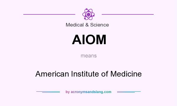 What does AIOM mean? It stands for American Institute of Medicine