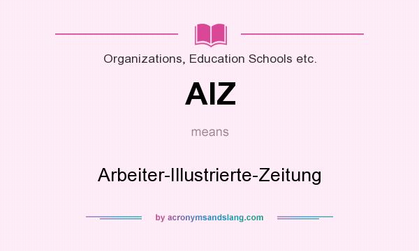What does AIZ mean? It stands for Arbeiter-Illustrierte-Zeitung