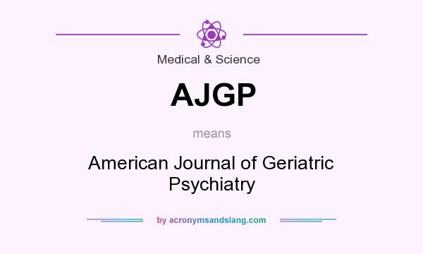 What does AJGP mean? It stands for American Journal of Geriatric Psychiatry