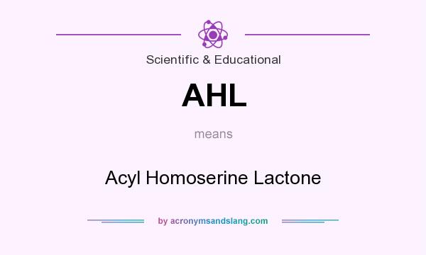What does AHL mean? It stands for Acyl Homoserine Lactone