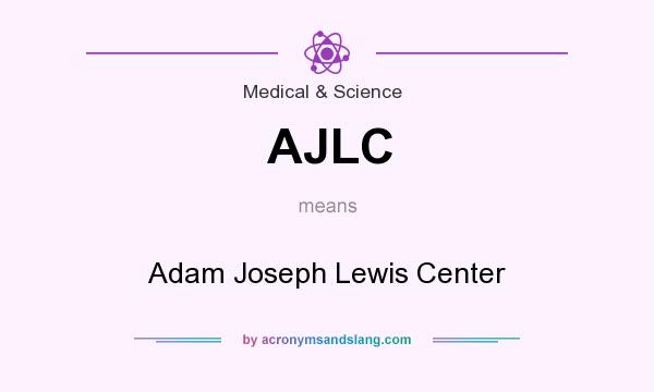 What does AJLC mean? It stands for Adam Joseph Lewis Center