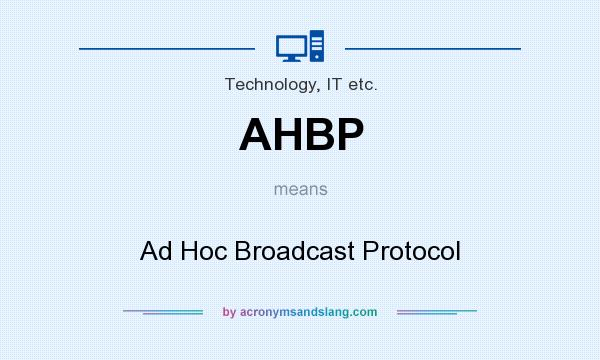 What does AHBP mean? It stands for Ad Hoc Broadcast Protocol