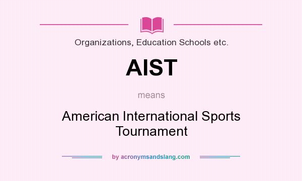 What does AIST mean? It stands for American International Sports Tournament