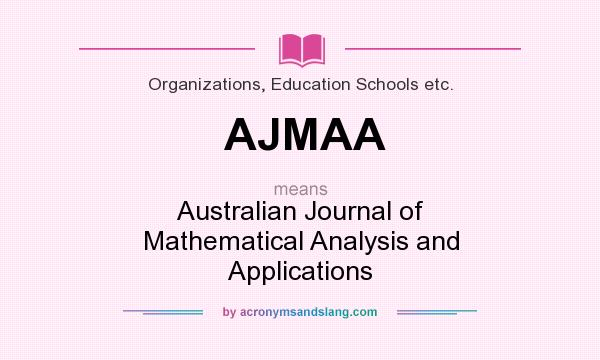 What does AJMAA mean? It stands for Australian Journal of Mathematical Analysis and Applications