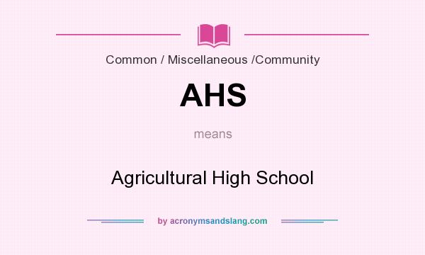 What does AHS mean? It stands for Agricultural High School