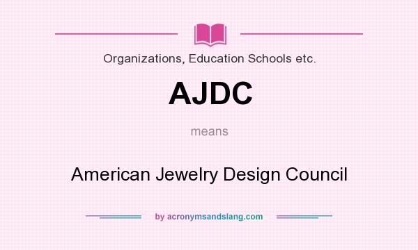 What does AJDC mean? It stands for American Jewelry Design Council