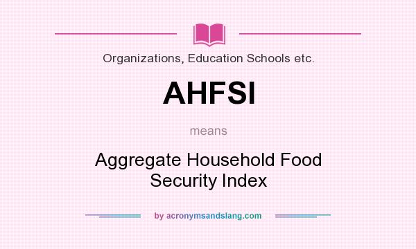 What does AHFSI mean? It stands for Aggregate Household Food Security Index