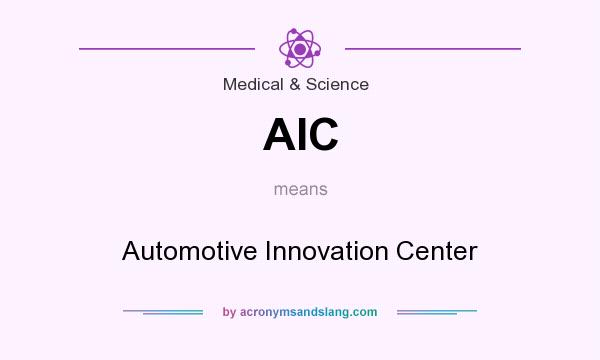 What does AIC mean? It stands for Automotive Innovation Center