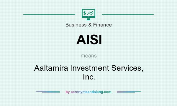 What does AISI mean? It stands for Aaltamira Investment Services, Inc.