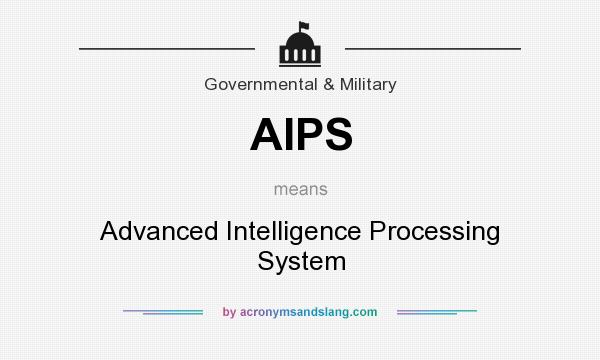 What does AIPS mean? It stands for Advanced Intelligence Processing System