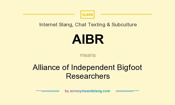 What does AIBR mean? It stands for Alliance of Independent Bigfoot Researchers