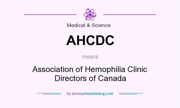 What does AHCDC mean? It stands for Association of Hemophilia Clinic Directors of Canada