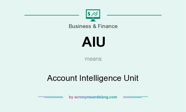 What does AIU mean? It stands for Account Intelligence Unit
