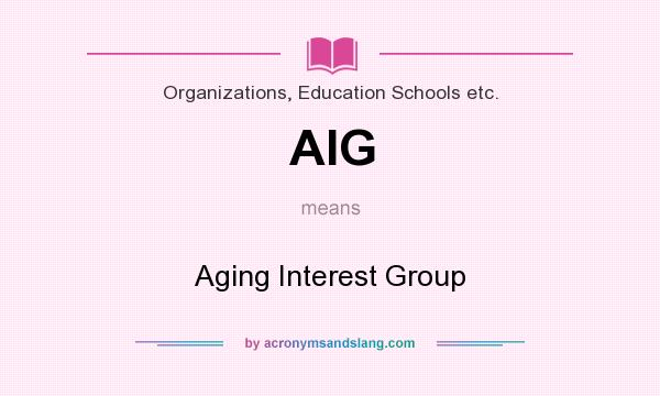 What does AIG mean? It stands for Aging Interest Group