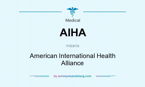 What does AIHA mean? It stands for American International Health Alliance