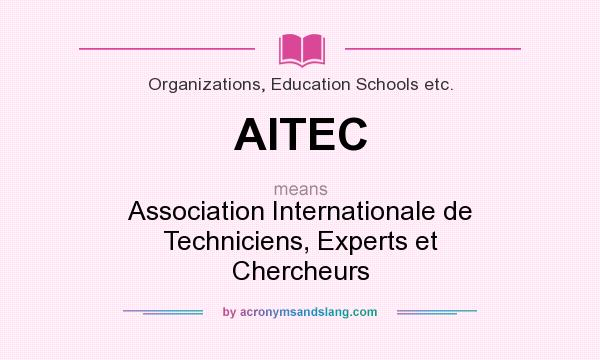 What does AITEC mean? It stands for Association Internationale de Techniciens, Experts et Chercheurs