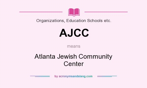 What does AJCC mean? It stands for Atlanta Jewish Community Center