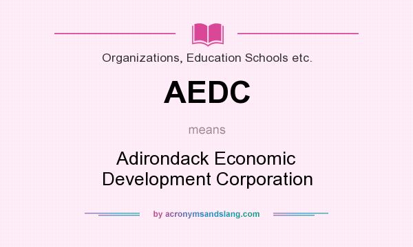 What does AEDC mean? It stands for Adirondack Economic Development Corporation