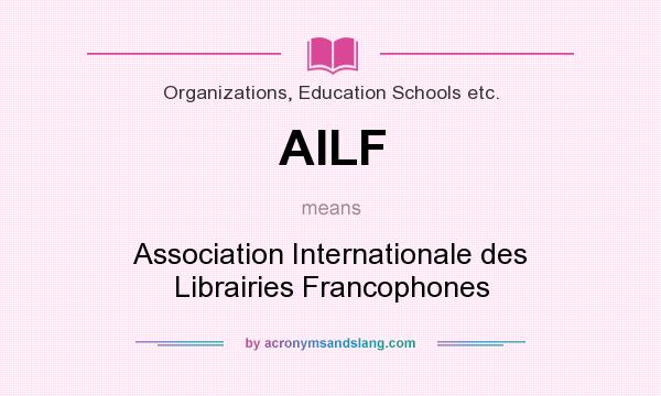 What does AILF mean? It stands for Association Internationale des Librairies Francophones
