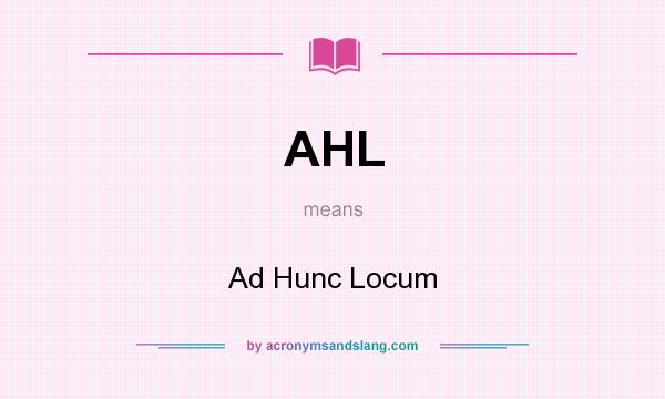 What does AHL mean? It stands for Ad Hunc Locum