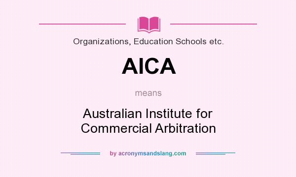 What does AICA mean? It stands for Australian Institute for Commercial Arbitration