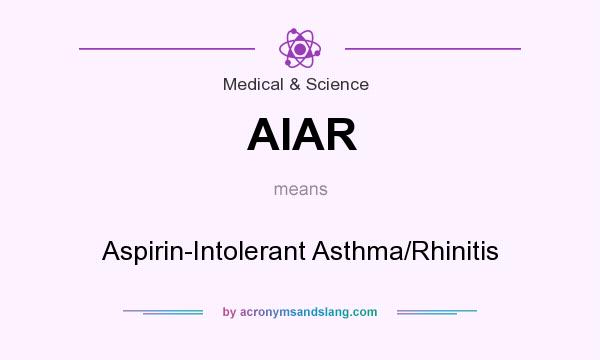What does AIAR mean? It stands for Aspirin-Intolerant Asthma/Rhinitis