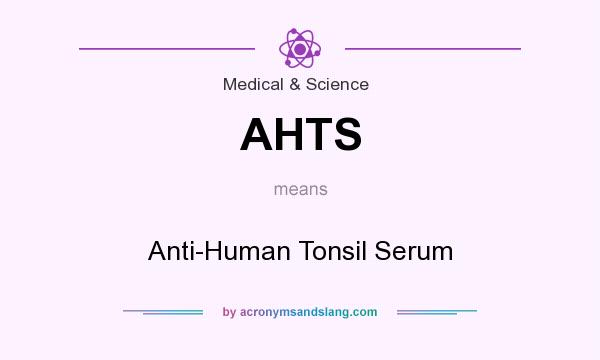 What does AHTS mean? It stands for Anti-Human Tonsil Serum