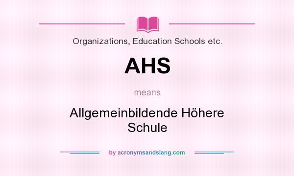 What does AHS mean? It stands for Allgemeinbildende Höhere Schule