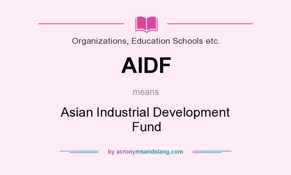 What does AIDF mean? It stands for Asian Industrial Development Fund
