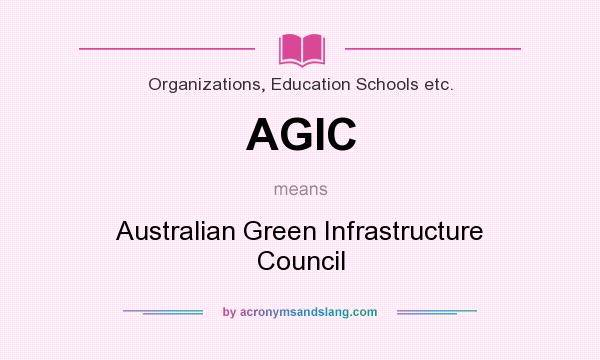 What does AGIC mean? It stands for Australian Green Infrastructure Council