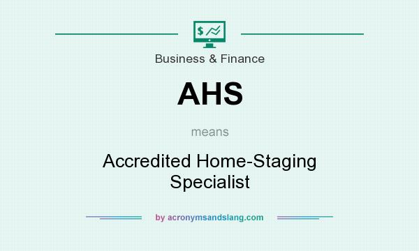 What does AHS mean? It stands for Accredited Home-Staging Specialist