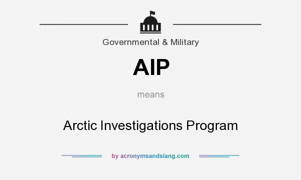 What does AIP mean? It stands for Arctic Investigations Program