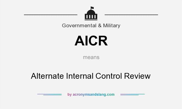 What does AICR mean? It stands for Alternate Internal Control Review