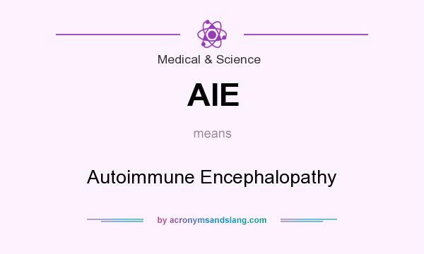 What does AIE mean? It stands for Autoimmune Encephalopathy