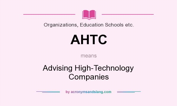 What does AHTC mean? It stands for Advising High-Technology Companies